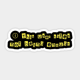 This user hates not being enough Sticker